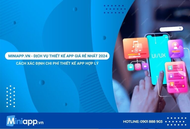 Miniapp.vn - Dịch Vụ Thiết Kế App Giá Rẻ Nhất 2024 Và Cách Xác Định Chi Phí Thiết Kế App Hợp Lý