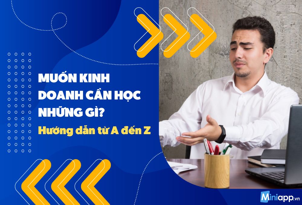 muốn kinh doanh cần học những gì